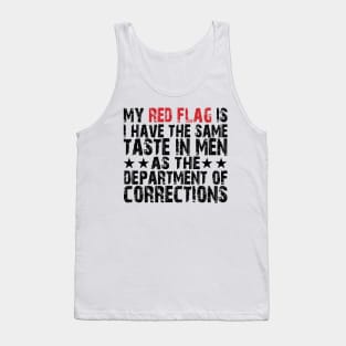 my red flag is i have the same taste in men as the department of corrections Tank Top